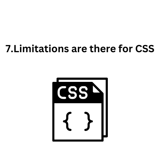 7.Limitations are there for CSS